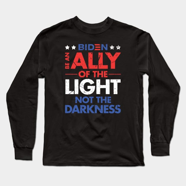 Be an Ally of the Light, Not the Darkness - Joe Biden Long Sleeve T-Shirt by zeeshirtsandprints